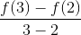 \frac{f(3)-f(2)}{3-2}