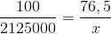 \frac{100}{2125000}=\frac{76,5}{x}