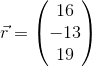 \vec{r}=\begin{pmatrix} 16\\-13 \\ 19 \end{pmatrix}