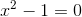 x^2-1=0