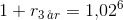 1+r_{3\, \aa r}=1{,}02^6