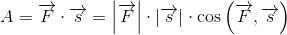 A=\overrightarrow{F}\cdot \overrightarrow{s} =\left | \overrightarrow{F} \right |\cdot \left | \overrightarrow{s} \right |\cdot \cos\left ( \overrightarrow{F},\overrightarrow{s} \right )