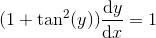 (1+\tan^2(y))\frac{\mathrm{d} y}{\mathrm{d} x}=1