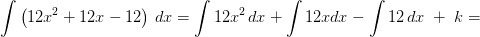 \int \left (12x^2+12x-12 \right )\, dx=\int 12x^2\, dx+\int 12xdx-\int 12\, dx\; +\; k=