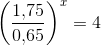 \left (\frac{1{,}75}{0{,}65} \right )^x=4