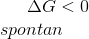 \Delta G < 0\\ spontan