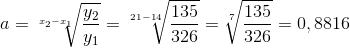 a= \sqrt[x_{2}-x_{1}]{\frac{y_{2}}{y_{1}}} = \sqrt[21-14]{\frac{135}{326}}=\sqrt[7]{\frac{135}{326}}= 0,8816
