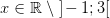 x\in \mathbb{R}\; \backslash\; ]\! -1;3[