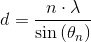 d=\frac{n\cdot \lambda }{\sin\left ( \theta _n \right )}