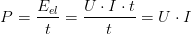 P=\frac{E_{el}}{t}=\frac{U\cdot I\cdot t}{t}=U\cdot I