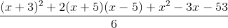 \frac{(x+3)^2+2(x+5)(x-5)+x^2-3x-53}{6}
