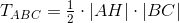 T_{ABC}=\tfrac12\cdot |AH|\cdot |BC|