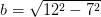 b= \sqrt{12^2-7^2}