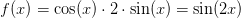 f(x)=\cos(x) \cdot 2\cdot \sin(x)=\sin(2x)