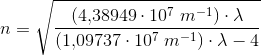 n=\sqrt{\frac{\left (4{,}38949\cdot 10^7\; m^{-1} \right )\cdot \lambda }{\left (1{,}09737\cdot 10^7\; m^{-1} \right )\cdot \lambda -4}}