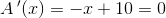 A{\, }'(x)=-x+10=0