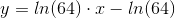y=ln(64)\cdot x-ln(64)