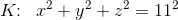 K\! \! :\; \; x^2+y^2+z^2=11^2