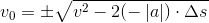 {v_0}=\pm \sqrt{v^2-2(-\left | a \right |)\cdot \Delta s}