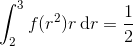 \int_2^3f(r^2) r\, \mathrm dr = \frac 12