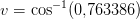 v=\cos^{-1}(0,\! 763386)