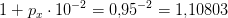 1+p_x\cdot 10^{-2}=0{,}95^{-2}=1{,}10803