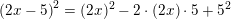 \small \left (2x-5 \right )^2=(2x)^2-2\cdot (2x)\cdot 5+5^2