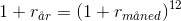 1+r_{\aa r}=\left (1+r_{m\aa ned} \right )^{12}