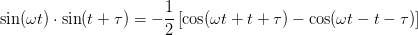 \sin(\omega t)\cdot \sin(t+\tau )=-\frac{1}{2}\left [ \cos(\omega t+t+\tau ) -\cos(\omega t-t-\tau )\right ]
