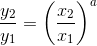 \frac{y_2}{y_1}= \left (\frac{x_2}{x_1} \right )^a