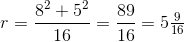 r=\frac{8^2+ 5 ^2}{16}=\frac{89}{16}=5\tfrac{9}{16}