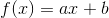 f(x)=ax + b