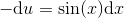 -\textup{d}u=\sin(x)\textup{d}x
