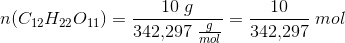 n(C_{12}H_{22}O_{11})=\frac{10\; g}{342{,}297\; \tfrac{g}{mol}}=\frac{10}{342{,}297}\; mol