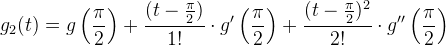 g_2(t) = g\left ( \frac{\pi }{2} \right ) + \frac{(t-\frac{\pi }{2})}{1!}\cdot g'\left(\frac{\pi }{2}\right) + \frac{(t-\frac{\pi }{2})^2}{2!}\cdot g''\left(\frac{\pi }{2}\right)