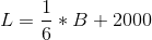 L = \frac{1}{6}*B+2000