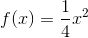 f(x)=\frac{1}{4}x^2