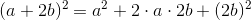 (a+2b)^2=a^2+2\cdot a\cdot 2b+(2b)^2