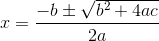 x=\frac{-b\pm\sqrt{b^2+4ac}}{2a}