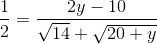 \frac{1}{2}=\frac{2y-10}{\sqrt{14}+\sqrt{20+y}}