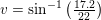 \small v=\sin^{-1}\left ( \tfrac{17{.}2}{22} \right )