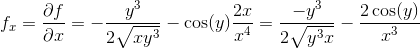 f_x=\frac{\partial f}{\partial x}=-\frac{y^3}{2\sqrt{xy^3}}-\cos(y)\frac{2x}{x^4}=\frac{-y^3}{2\sqrt{y^3x}}-\frac{2\cos(y)}{x^3}