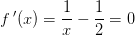 f{ \, }'(x)=\frac{1}{x}-\frac{1}{2}=0