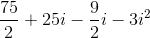 \frac{75}{2}+25i-\frac{9}{2}i-3i^2