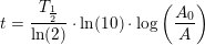 \small t=\frac{T_{\frac{1}{2}}}{\ln(2)}\cdot \ln(10)\cdot \log\left (\frac{A_0}{A} \right )
