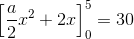 \left [\frac{a}{2}x^2+2x \right ]_{0}^{5}=30