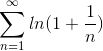 \sum_{n=1}^{\infty }ln(1+\frac{1}{n})