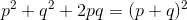 p^2+q^2+2pq=(p+q)^2