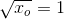 \sqrt{x_o}=1