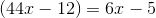 (44x-12)=6x-5